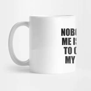 Nobody But Me Is Going To Change My Story Mug